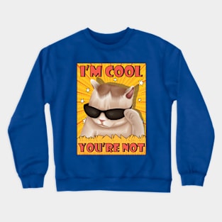 I'm cool, You're not. Artwork for a funny cat wearing glasses Crewneck Sweatshirt